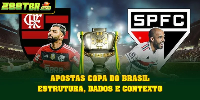 Apostas Copa do Brasil - Estrutura, Dados e Contexto