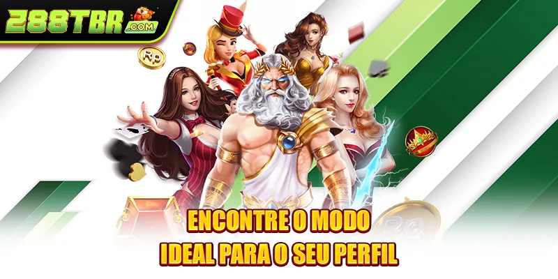 Encontre o modo ideal para o seu perfil
