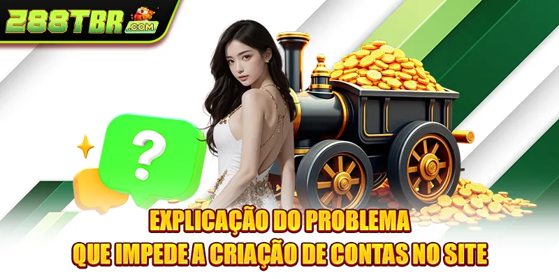 Explicação do problema que impede a criação de contas no site