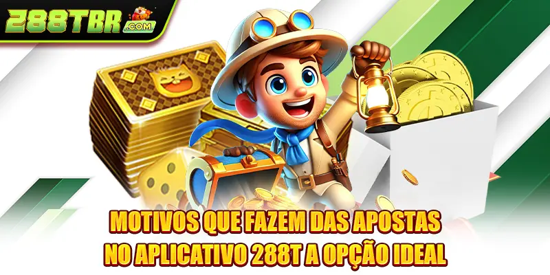 Motivos que fazem das apostas no aplicativo 288T a opção ideal