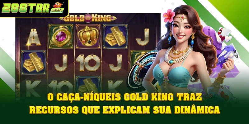 O caça-níqueis Gold King traz recursos que explicam sua dinâmica