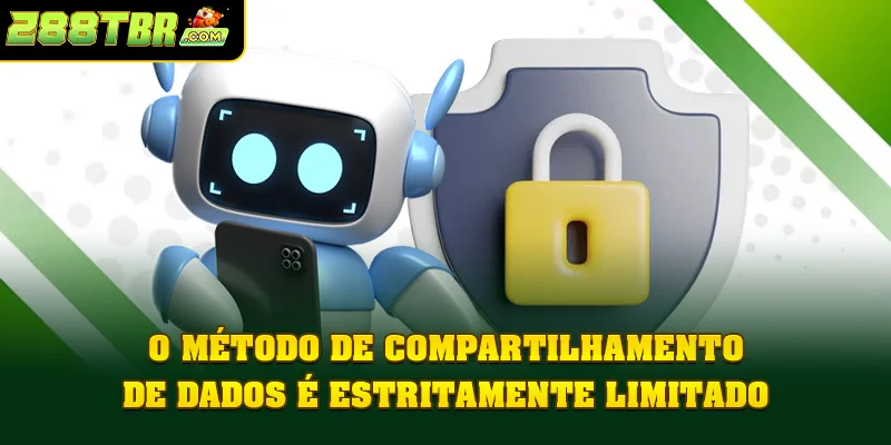 O método de compartilhamento de dados é estritamente limitado