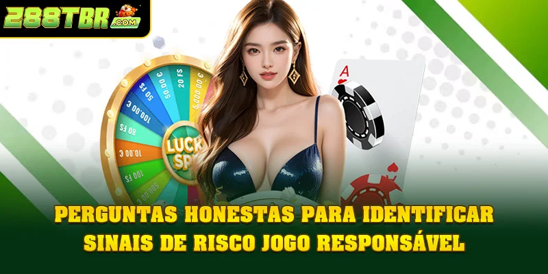 Perguntas honestas para identificar sinais de risco Jogo Responsável