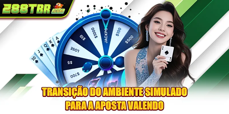 Transição do ambiente simulado para a aposta valendo