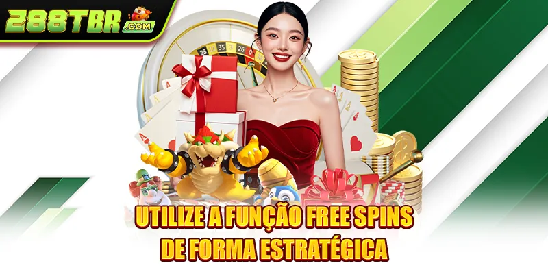 Utilize a função Free Spins de forma estratégica